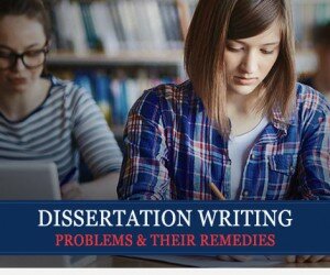 Dissertation Writing Problems & Their Remedies